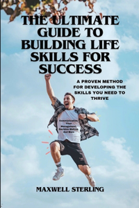 Ultimate Guide to Building Life Skills for Success