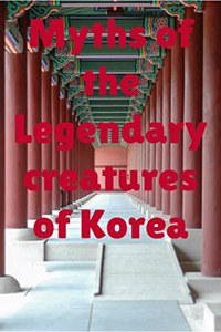 Myths of the legendary creatures of Korea