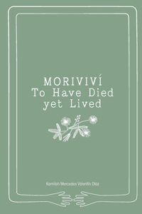 Moriviví: To Have Died yet Lived