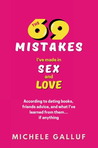 69 Mistakes I've Made in Sex and Love