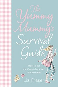 The Yummy Mummyâ€™s Survival Guide