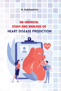 Empirical Study and Analysis of Heart Disease Prediction