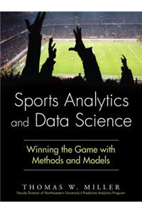 Sports Analytics and Data Science: Winning the Game with Methods and Models