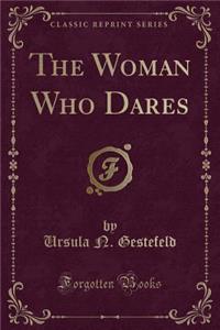 The Woman Who Dares (Classic Reprint)