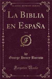 La Biblia En Espaï¿½a, Vol. 1 (Classic Reprint)