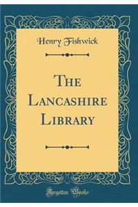 The Lancashire Library (Classic Reprint)