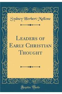 Leaders of Early Christian Thought (Classic Reprint)