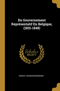 Du Gouvernement Représentatif En Belgique, (1831-1848)
