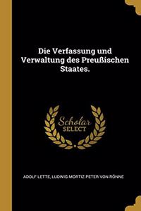 Verfassung und Verwaltung des Preußischen Staates.