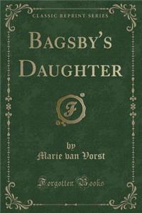 Bagsby's Daughter (Classic Reprint)