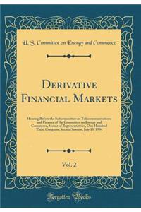 Derivative Financial Markets, Vol. 2: Hearing Before the Subcommittee on Telecommunications and Finance of the Committee on Energy and Commerce, House of Representatives, One Hundred Third Congress, Second Session, July 13, 1994 (Classic Reprint)