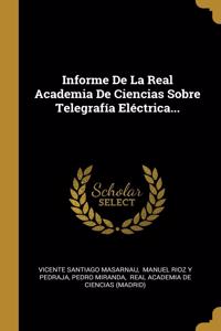 Informe De La Real Academia De Ciencias Sobre Telegrafía Eléctrica...