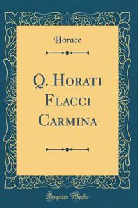 Q. Horati Flacci Carmina (Classic Reprint)