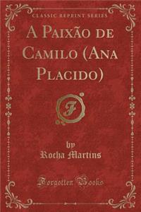 A Paixão de Camilo (Ana Placido) (Classic Reprint)