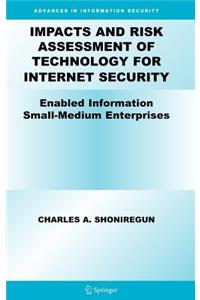 Impacts and Risk Assessment of Technology for Internet Security
