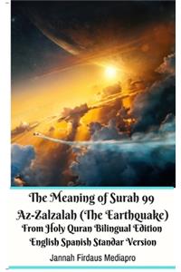 Meaning of Surah 99 Az-Zalzalah (The Earthquake) From Holy Quran Bilingual Edition English Spanish Standar Version