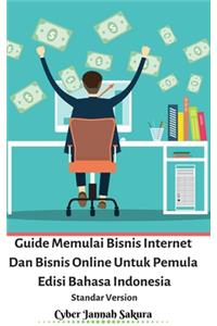 Guide Memulai Bisnis Internet Dan Bisnis Online Untuk Pemula Edisi Bahasa Indonesia Standar Version