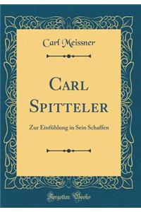 Carl Spitteler: Zur Einfï¿½hlung in Sein Schaffen (Classic Reprint)