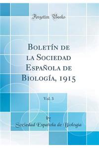 BoletÃ­n de la Sociedad EspaÃ±ola de BiologÃ­a, 1915, Vol. 3 (Classic Reprint)