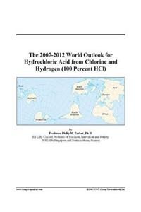 The 2007-2012 World Outlook for Hydrochloric Acid from Chlorine and Hydrogen (100 Percent Hcl)