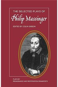 Selected Plays of Philip Massinger: The Duke of Milan, the Roman Actor, a New Way to Pay Old Debts, the City Madam