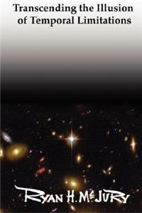 Transcending the Illusion of Temporal Limitations