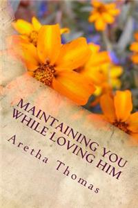 Maintaining You While Loving Him: Maintaining You While Loving Him