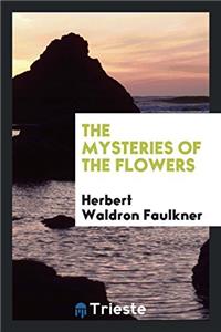 The mysteries of the flowers