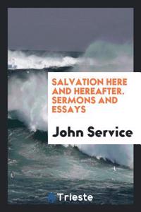 SALVATION HERE AND HEREAFTER. SERMONS AN