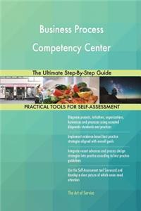Business Process Competency Center The Ultimate Step-By-Step Guide