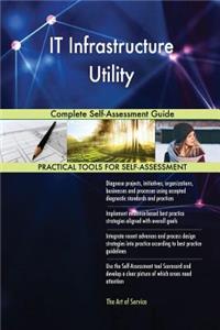 IT Infrastructure Utility Complete Self-Assessment Guide