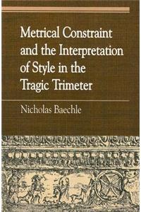 Metrical Constraint and the Interpretation of Style in the Tragic Trimeter