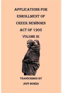 Applications for Enrollment of Creek Newborn: Act of 1905. Volume III