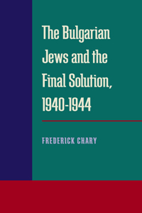 The Bulgarian Jews and the Final Solution 1940-1944