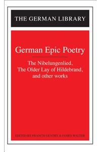 German Epic Poetry: The Nibelungenlied, the Older Lay of Hildebrand, and Other Works