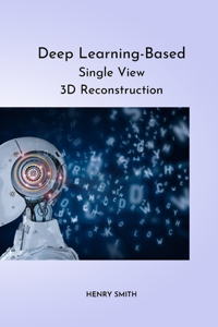Deep Learning-Based Single View 3D Reconstruction