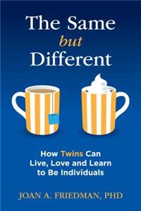 Same But Different: How Twins Can Live, Love, and Learn to Be Individuals