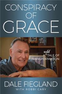 Conspiracy of Grace: A Wild Tale of Transformation