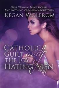 Catholic Guilt and the Joy of Hating Men
