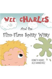 Wee Charles and the Flim Flam Spitty Witty