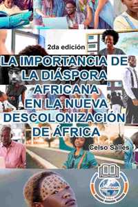 IMPORTANCIA DE LA DIÁSPORA AFRICANA EN LA NUEVA DESCOLONIZACIÓN DE ÁFRICA - Celso Salles - 2da edición