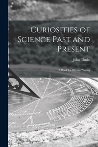 Curiosities of Science Past and Present
