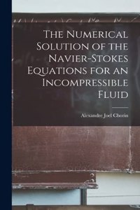 Numerical Solution of the Navier-Stokes Equations for an Incompressible Fluid