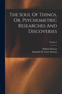 Soul Of Things, Or, Psychometric Researches And Discoveries; Volume 2