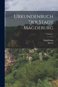 Urkundenbuch Der Stadt Magdeburg; Volume 1