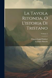 La Tavola Ritonda, O L'istoria Di Tristano; Volume 2