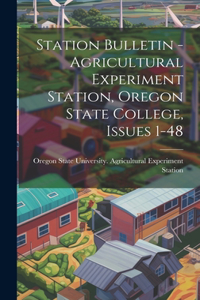 Station Bulletin - Agricultural Experiment Station, Oregon State College, Issues 1-48