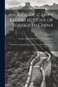 An Aide-De-Camp's Recollections of Service in China