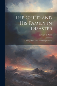 Child and his Family in Disaster; a Study of the 1953 Vicksburg Tornado