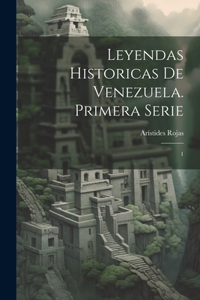 Leyendas historicas de Venezuela. Primera serie